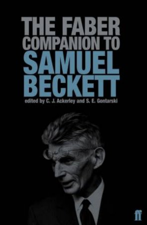 The Faber Companion To Samuel Beckett by C J Ackerley & Stanley Gontarski