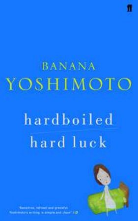 Hardboiled / Hard Luck by Banana Yoshimoto