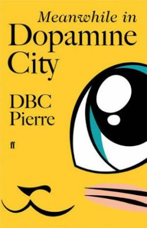 Meanwhile In Dopamine City by DBC Pierre