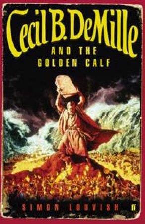 Cecil B. DeMille and the Golden Calf by Simon Louvish