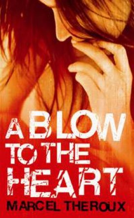 A Blow to the Heart by Marcel Theroux