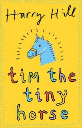 Tim the Tiny Horse by Harry Hill