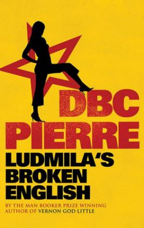 Ludmila's Broken English by DBC Pierre