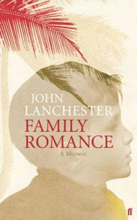 Family Romance: A Memoir by John Lanchester