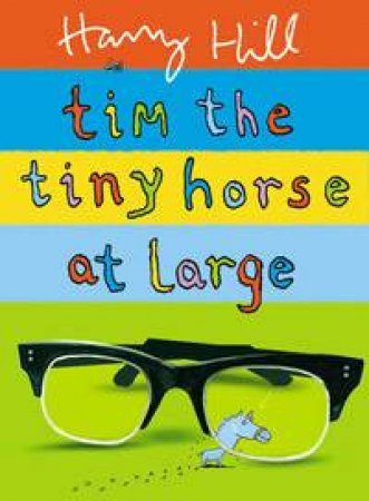 Tim the Tiny Horse at Large by Harry Hill