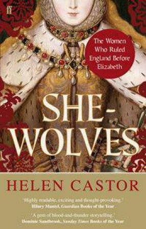 She-Wolves; The women who ruled England before Elizabeth by Helen Castor