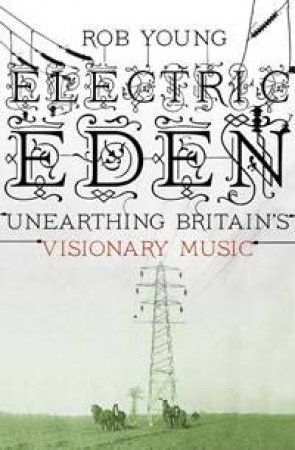 Electric Eden by Rob Young