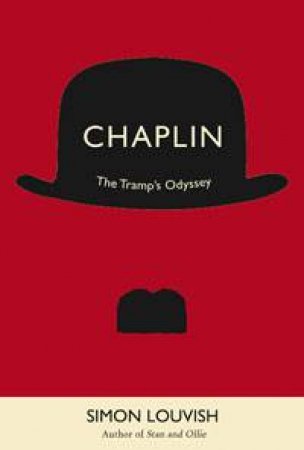 Chaplin: The Tramp's Odyssey by Simon Louvish