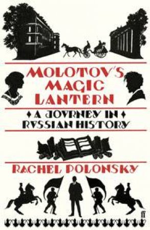 Molotov's Magic Lantern: A Journey in Russian History by Rachel Polonsky