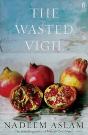 The Wasted Vigil by Nadeem Aslam