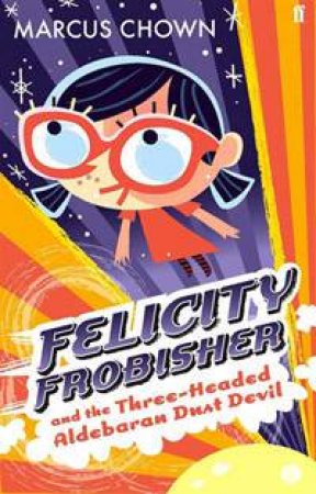 Felicity Frobisher And The Three-headed Aldebran Dust Devil by Marcus Chown