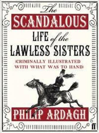 The Scandalous Life of the Lawless Sisters by Philip Ardagh