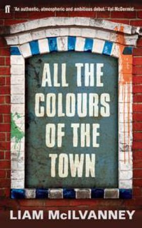 All The Colours Of The Town by Liam McIlvanney