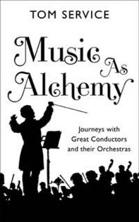 Music as Alchemy by Tom Service