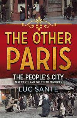 The Other Paris by Luc Sante