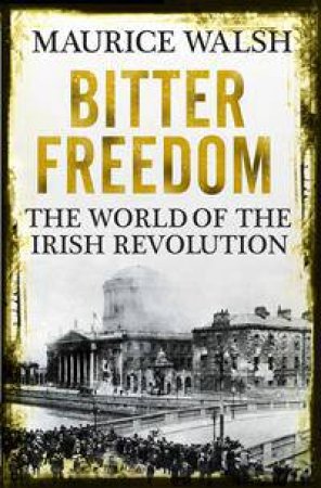 Bitter Freedom by Maurice Walsh