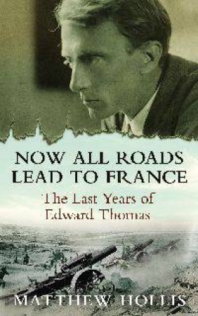 Now All Roads Lead to France by Matthew Hollis