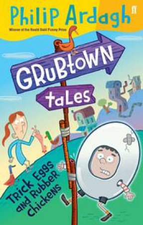 Grubtown Tales: Trick Eggs and Rubber Chickens by Philip Ardagh