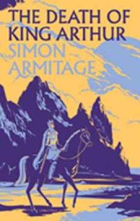 The Death of King Arthur by Simon Armitage