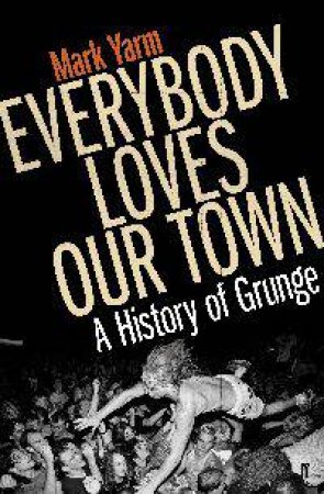 Everybody Loves Our Town by Mark Yarm