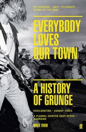 Everybody Loves Our Town by Mark Yarm