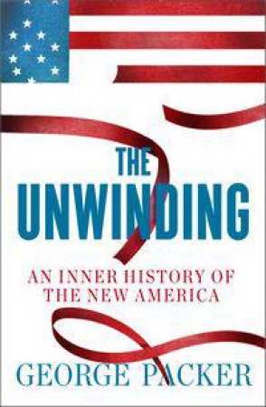 The Unwinding by George Packer