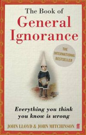 Book of General Ignorance: Everything You Think You Know Is Wrong by John Lloyd & John Mitchinson