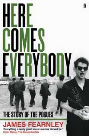 Here Comes Everybody; The Story Of The Pogues by James Fearnley