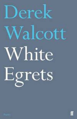 White Egrets by Derek Walcott