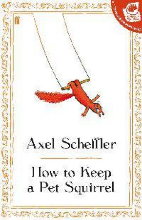 How to Keep a Pet Squirrel by Axel Scheffler