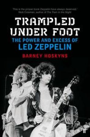 Trampled Under Foot by Barney Hoskyns