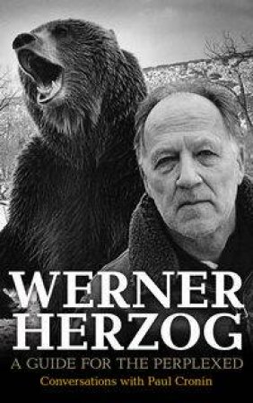 Werner Herzog: A Giude For The Perplexed by Paul Cronin