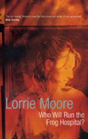 Who Will Run the Frog Hospital? by Lorrie Moore