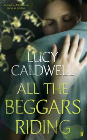 All the Beggars Riding by Lucy Caldwell