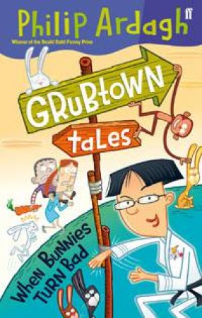 Grubtown Tales: When Bunnies Turn Bad by Philip Ardagh