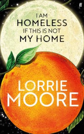 I Am Homeless If This Is Not My Home by Lorrie Moore