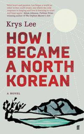 How I Became A North Korean by Krys Lee