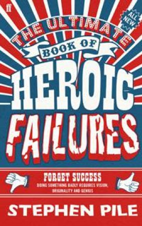 The Ultimate Book of Heroic Failures by Stephen Pile