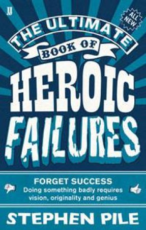 The Ultimate Book Of Heroic Failures by Stephen Pile