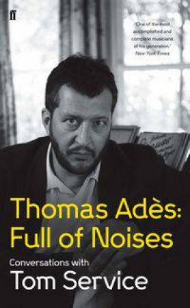 Thomas Ades: Full of Noises by Thomas Ades & Tom Service