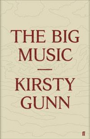 The Big Music by Kirsty Gunn