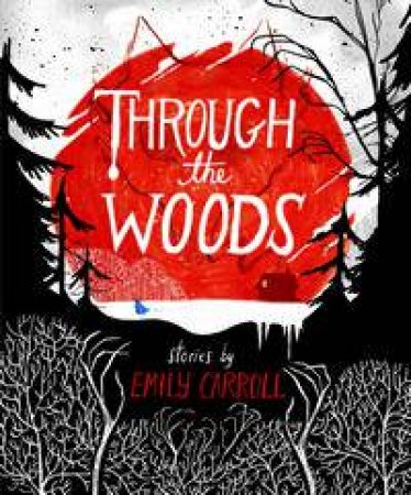 Through the Woods by Emily Carroll