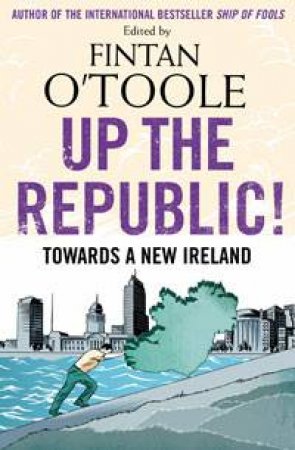 Up the Republic! by Fintan O'Toole