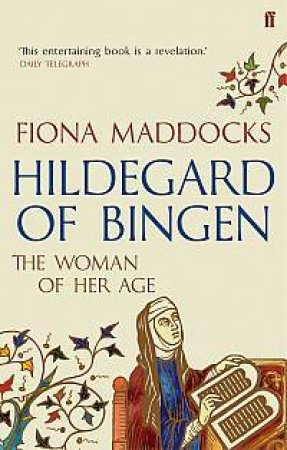 Hildegard of Bingen: The Woman Of Her Age by Fiona Maddocks