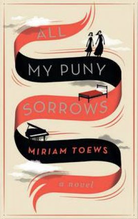 All My Puny Sorrows by Miriam Toews