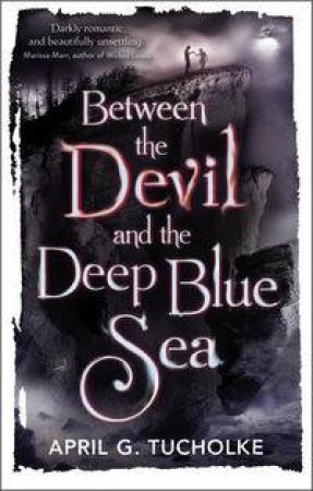 Between the Devil and the Deep Blue Sea by April Genevieve Tucholke