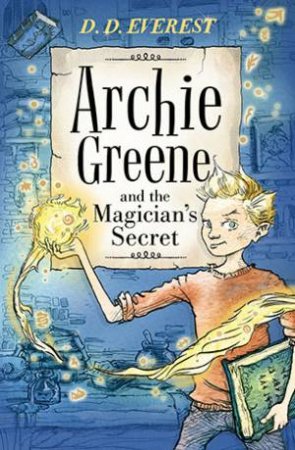 Archie Greene And The Magician's Secret by D D Everest