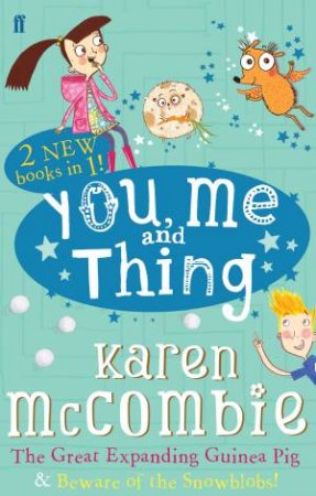 You, Me and Thing: The Great Expanding Guineapig and Beware of the Snowblobs by Karen McCombie