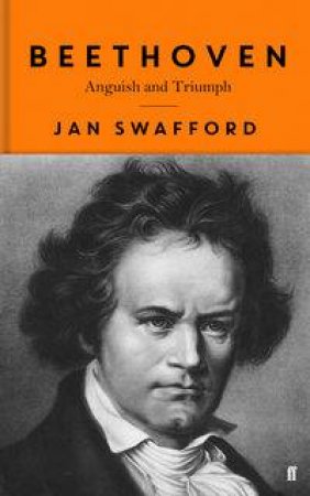 Beethoven: Anguish and Triumph by Jan Swafford