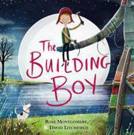 The Building Boy by Ross Montgomery & David Litchfield